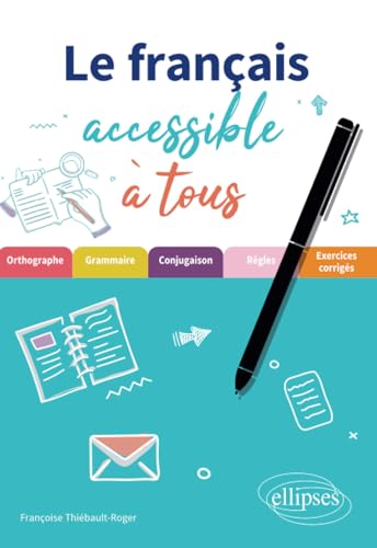 Le français accessible à tous: Des exercices pour appliquer les règles essentielles (de grammaire, orthographe et conjugaison) à connaître pour écrire sans fautes. von Ellipses