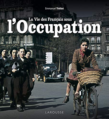 La vie des Français sous l'Occupation von Larousse
