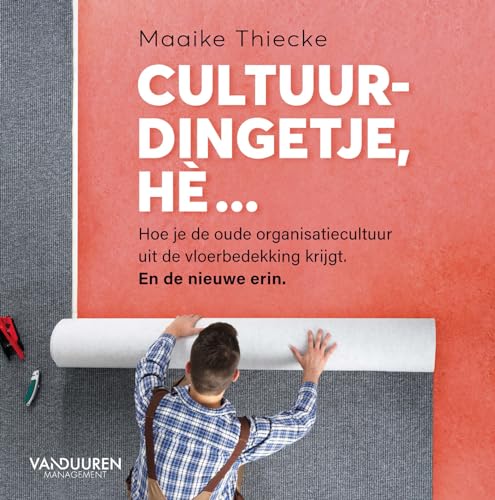 Cultuurdingetje, hè...: hoe je de oude organisatiecultuur uit de vloerbedekking krijgt. En de nieuwe erin. von Van Duuren Management