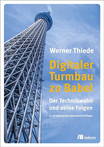 Digitaler Turmbau zu Babel: Der Technikwahn und seine Folgen. 2., erweiterte und aktualisierte Auflage von Oekom Verlag GmbH