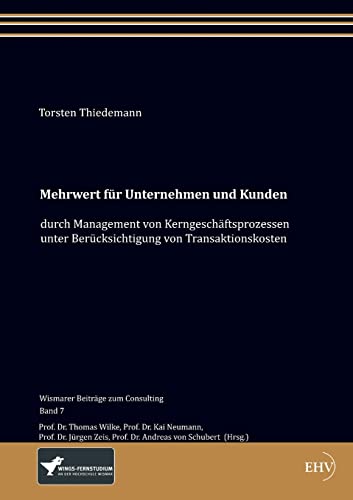 Mehrwert fuer Unternehmen und Kunden durch Management von Kerngeschaftsprozessen unter Berucksichtigung von Transaktionskosten