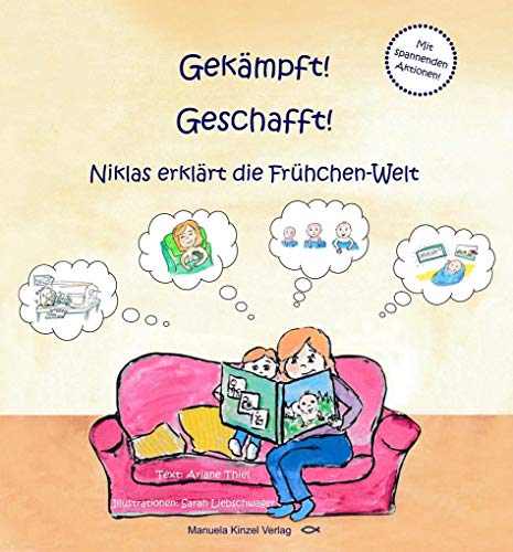 Gekämpft! Geschafft!: Niklas erklärt die Frühchen-Welt Gekämpft! Geschafft!: Niklas erklärt die Frühchen-Welt von Kinzel, Manuela Verlagsgr