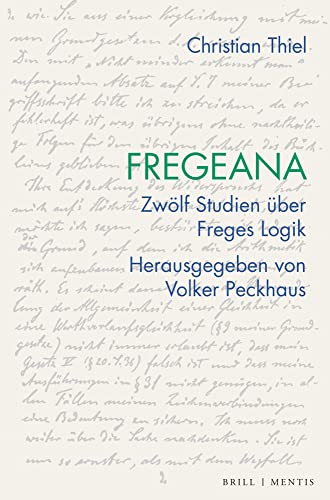 Fregeana: Zwölf Studien über Freges Logik