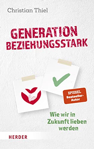 Generation beziehungsstark: Wie wir in Zukunft lieben werden von Herder Verlag GmbH