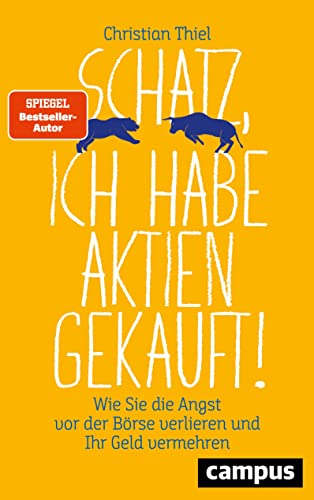 Schatz, ich habe Aktien gekauft!: Wie Sie die Angst vor der Börse verlieren und Ihr Geld vermehren von Campus Verlag