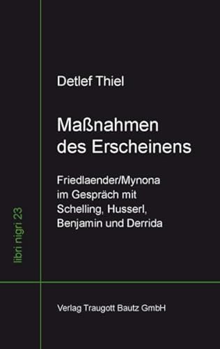 Maßnahmen des Erscheinens Friedlaender/Mynona im Gespräch mit Schelling, Husserl, Benjamin und Derrida (libri nigri) von Traugott Bautz