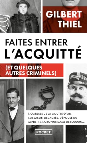 Faites entrer l'acquitté (et quelques autres criminels): De la Belle Epoque aux années 1950, portraits de quelques condamnés et de quelques assassins qui auraient "mérité" de l'être