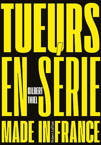 Tueurs en série made in France: Comptes et mécomptes de la justice française : les tueurs en série von ROBERT LAFFONT