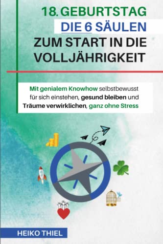 18 Geburtstag Die 6 Säulen zum Start in die Volljährigkeit: Mit genialem Knowhow selbstbewusst für sich einstehen, gesund bleiben und Träume verwirklichen, ganz ohne Stress Geschenk zum 18. Geburtstag von Young Dynamic Books