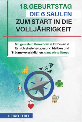 18 Geburtstag Die 6 Säulen zum Start in die Volljährigkeit: Mit genialem Knowhow selbstbewusst für sich einstehen, gesund bleiben und Träume verwirklichen, ganz ohne Stress Geschenk zum 18. Geburtstag