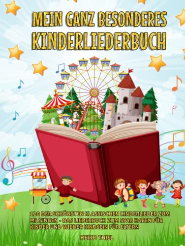 Mein ganz besonderes Kinderliederbuch: 120 der schönsten klassischen Kinderlieder zum Mitsingen - Das Liederbuch zum Spaß haben für Kinder und wieder Kindsein für Eltern