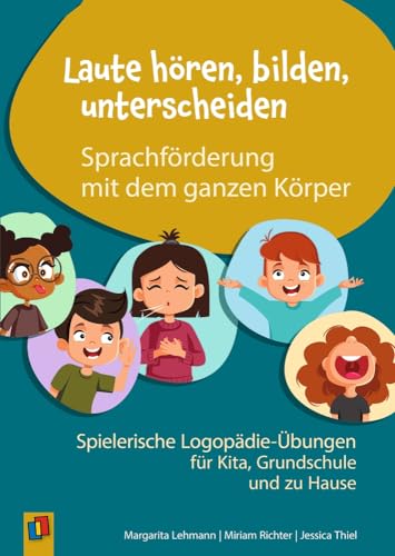 Laute hören, bilden, unterscheiden – Sprachförderung mit dem ganzen Körper: Spielerische Logopädie-Übungen für Kita, Grundschule und zu Hause Laute hören, bilden, unterscheiden – Sprachförderung mit dem ganzen Körper: Spielerische Logopädie-Übungen für Kita, Grundschule und zu Hause von Verlag An Der Ruhr
