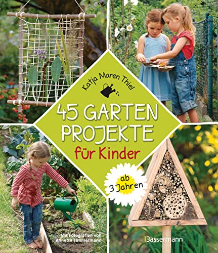 45 Gartenprojekte für Kinder ab 3 Jahren. Natur entdecken im eigenen Abenteuerspielplaz: Spannende Ideen zum Forschen, Entdecken, Tiere schützen, Bauen und Basteln, Spielen und neue Spielgeräte 45 Gartenprojekte für Kinder ab 3 Jahren. Natur entdecken im eigenen Abenteuerspielplaz: Spannende Ideen zum Forschen, Entdecken, Tiere schützen, Bauen und Basteln, Spielen und neue Spielgeräte
