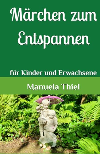 Märchen zum Entspannen: für Kinder und Erwachsene (Fantasiereisen & Progressive Muskelentspannung) Märchen zum Entspannen: für Kinder und Erwachsene (Fantasiereisen & Progressive Muskelentspannung)