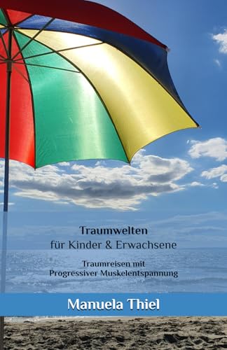 Traumwelten für Kinder & Erwachsene: Traumreisen mit Progressiver Muskelentspannung (Fantasiereisen & Progressive Muskelentspannung) Traumwelten für Kinder & Erwachsene: Traumreisen mit Progressiver Muskelentspannung (Fantasiereisen & Progressive Muskelentspannung)