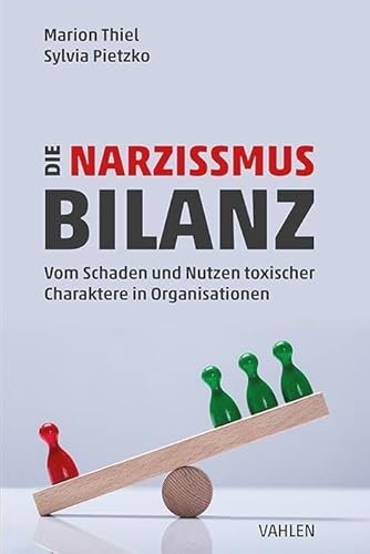 Die Narzissmus-Bilanz: Vom Schaden und Nutzen toxischer Charaktere in Organisationen von Vahlen Franz GmbH