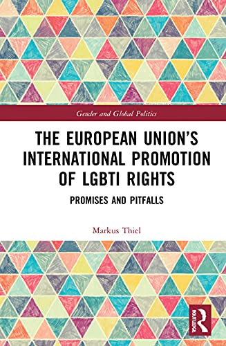 The European Union's International Promotion of LGBTI Rights: Promises and Pitfalls (Routledge Studies in Gender and Global Politics) von Routledge