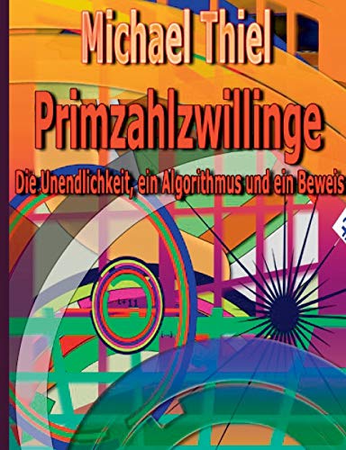 Primzahlzwillinge: Die Unendlichkeit, ein Algorithmus und ein Beweis