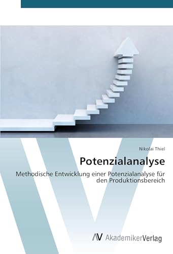 Potenzialanalyse: Methodische Entwicklung einer Potenzialanalyse für den Produktionsbereich von VDM Verlag