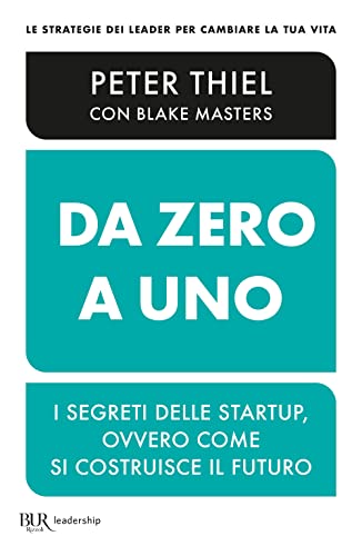 Da zero a uno. I segreti delle startup, ovvero come si costruisce il futuro (BUR Saggi)