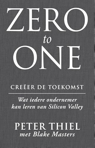 Zero to one: creeer de toekomst: wat iedere ondernemer kan leren van Silicon Valley von Business Contact