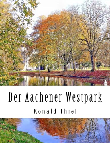 Der Aachener Westpark: Informationen & Impressionen