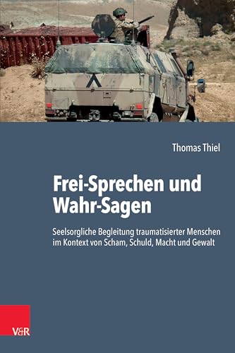 Frei-Sprechen und Wahr-Sagen: Seelsorgliche Begleitung traumatisierter Menschen im Kontext von Scham, Schuld, Macht und Gewalt