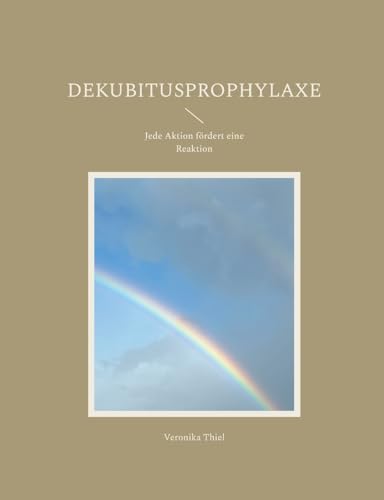 Dekubitusprophylaxe: Jede Aktion fördert eine Reaktion (Pflegeleicht - Pflege leicht gemacht)