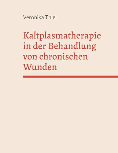 Kaltplasmatherapie in der Behandlung von chronischen Wunden: Fachbereichsarbeit