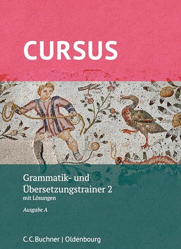 Cursus A – neu / Cursus A Grammatik- und Übersetzungstrainer 2: mit Lösungen. Zu den Lektionen 21-32