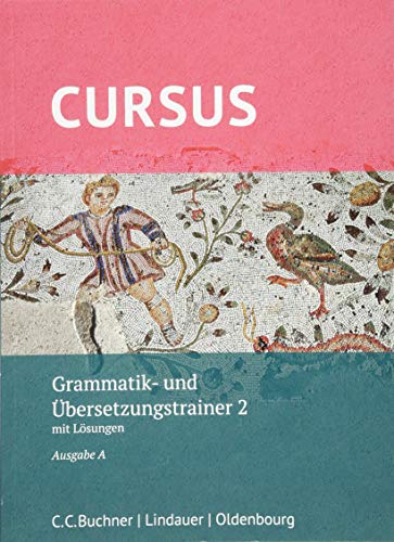Cursus A – neu / Cursus A Grammatik- und Übersetzungstrainer 2: mit Lösungen. Zu den Lektionen 21-32 von Buchner, C.C. Verlag