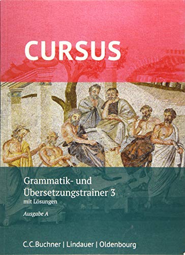 Cursus A – neu / Cursus A Grammatik- und Übersetzungstrainer 3: mit Lösungen. Zu den Lektionen 33-40