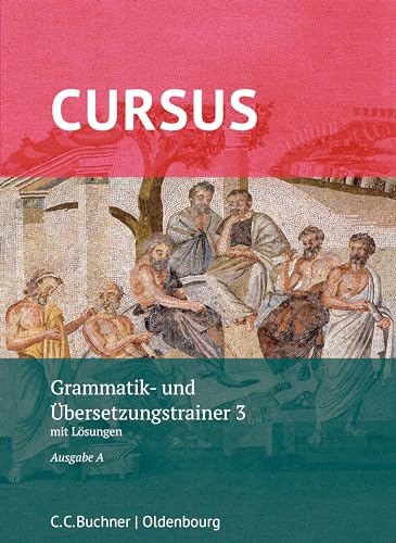 Cursus A – neu / Cursus A Grammatik- und Übersetzungstrainer 3: mit Lösungen. Zu den Lektionen 33-40 von Buchner, C.C. Verlag