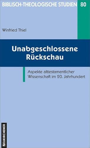 Unabgeschlossene Rückschau. Aspekte alttestamentlicher Wissenschaft im 20. Jahrhundert (Biblisch-Theologische Studien) von Vandenhoeck & Ruprecht GmbH & Co. KG