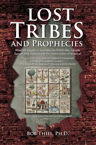 Lost Tribes and Prophecies: What will happen to Australia, the British Isles, Canada, Europe, New Zealand and the United States of America?