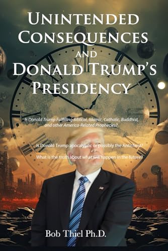 Unintended Consequences and Donald Trump’s Presidency: Is Donald Trump Fulfilling Biblical, Islamic, Greco-Roman Catholic, Buddhist, and other America-Related Prophecies? von NAZARENE BOOKS