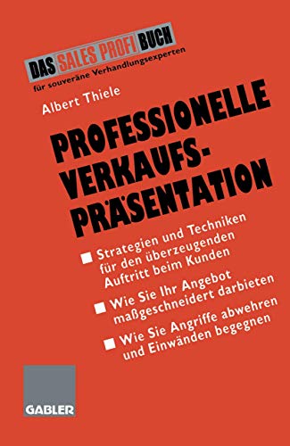 Professionelle Verkaufspräsentation: Strategien und Techniken für den überzeugenden Auftritt beim Kunden Professionelle Verkaufspräsentation: Strategien und Techniken für den überzeugenden Auftritt beim Kunden von Gabler Verlag