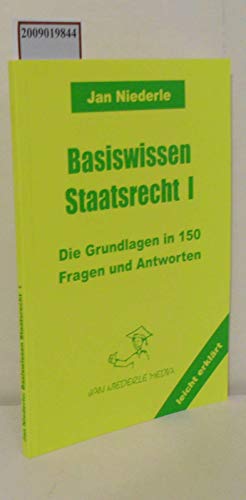 Basiswissen Staatsrecht I: Die Grundlagen in 150 Fragen und Antworten