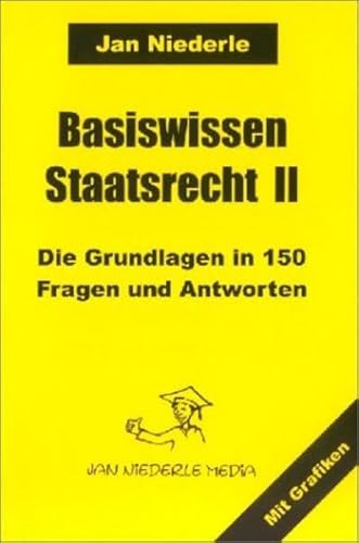 Basiswissen Staatsrecht II: Die Grundlagen in 150 Fragen und Antworten
