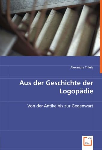 Aus der Geschichte der Logopädie: Von der Antike bis zur Gegenwart