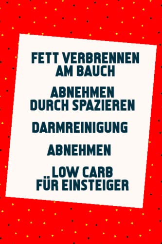 Fett verbrennen am Bauch | Abnehmen durch Spazieren | Darmreinigung | Abnehmen | Low Carb für Einsteiger: Der Weg zu einem gesunden Körper (5 in 1 Bücher)