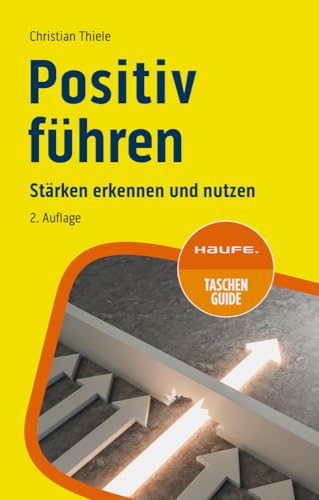 Positiv führen: Stärken erkennen und nutzen (Haufe TaschenGuide) von Haufe Lexware GmbH