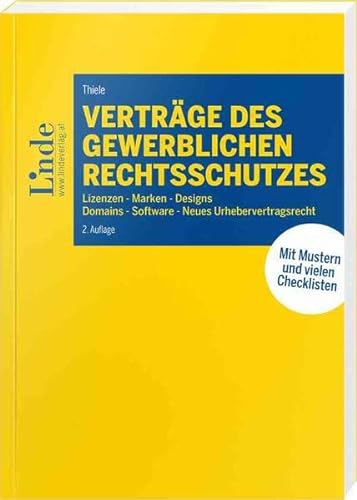 Verträge des gewerblichen Rechtsschutzes: Lizenzen – Marken – Designs – Domains – Software – Urheberschaft von Linde Verlag Ges.m.b.H.
