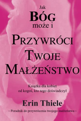 Jak BÓG może i przywróci twoje małżeństwo: Książka dla kobiet od kogoś, kto tego doświadczył! von NarrowRoad Publishing House
