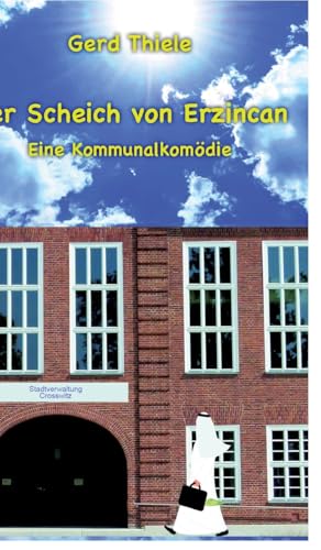 Der Scheich von Erzincan: Eine Kommunalkomödie von MuSingal Verlag Cottbus