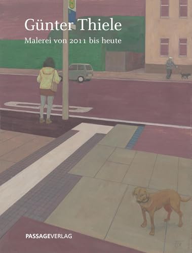 Günter Thiele: Malerei von 2011 bis heute Günter Thiele: Malerei von 2011 bis heute von Passage-Verlag