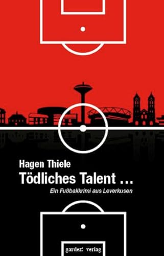 Tödliches Talent: Ein Fußballkrimi aus Leverkusen