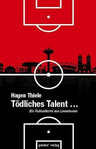 Tödliches Talent: Ein Fußballkrimi aus Leverkusen Tödliches Talent: Ein Fußballkrimi aus Leverkusen