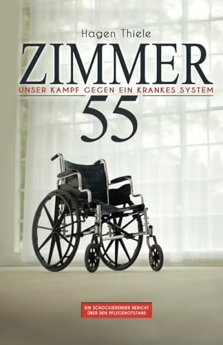 Zimmer 55: Unser Kampf gegen ein krankes System von Independently published