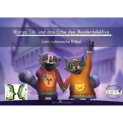 Wanja, Tito und das Erbe des Meisterdetektivs: Zehn ruhmreiche Rätsel